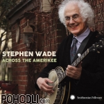 Stephen Wade - Across the Amerikee: Showpieces from Coal Camp to Cattle Trail (CD)
