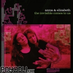 Anna & Elizabeth - The Invisible Comes to Us (CD)